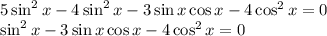 5\sin^2 x-4\sin^2 x-3\sin x\cos x-4\cos^2 x=0\\ \sin^2 x-3\sin x\cos x-4\cos^2x=0