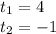 t_1=4\\ t_2=-1