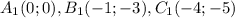 A_1(0;0),B_1(-1;-3),C_1(-4;-5)