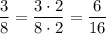 \dfrac{3}{8}=\dfrac{3\cdot2}{8\cdot2}=\dfrac{6}{16}