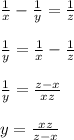 \frac{1}{x} - \frac{1}{y} = \frac{1}{z} \\\\ \frac{1}{y} = \frac{1}{x} - \frac{1}{z} \\\\ \frac{1}{y} = \frac{z-x}{xz} \\\\y= \frac{xz}{z-x}