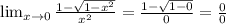 \lim_{x \to0} \frac{1- \sqrt{1- x^{2} } }{ x^{2} } = \frac{1- \sqrt{1-0} }{0} = \frac{0}{0}