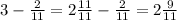 3-\frac{2}{11}=2\frac{11}{11}-\frac{2}{11}=2\frac{9}{11}