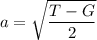 a = \sqrt{\dfrac{T - G}{2}}