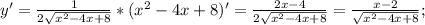 y'= \frac{1}{2 \sqrt{x^2-4x+8} }*(x^2-4x+8)'= \frac{2x-4}{2 \sqrt{x^2-4x+8} }= \frac{x-2}{ \sqrt{x^2-4x+8} };