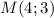 M(4;3)