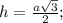 h= \frac{a \sqrt{3} }{2};