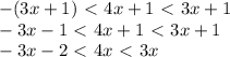 -(3x+1)\ \textless \ 4x+1\ \textless \ 3x+1\\-3x-1\ \textless \ 4x+1\ \textless \ 3x+1\\-3x-2\ \textless \ 4x\ \textless \ 3x