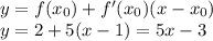 y=f(x_0)+f'(x_0)(x-x_0)\\y=2+5(x-1)=5x-3