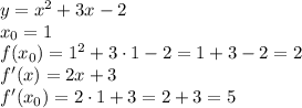 y=x^2+3x-2\\x_0=1\\f(x_0)=1^2+3\cdot1-2=1+3-2=2\\f'(x)=2x+3\\f'(x_0)=2\cdot1+3=2+3=5