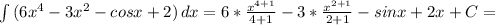 \int\limits {(6 x^{4}-3 x^{2} -cosx+2) } \, dx =6* \frac{ x^{4+1} }{4+1} -3* \frac{ x^{2+1} }{2+1} -sinx+2x+C=