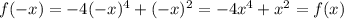 f(-x)=-4(-x)^4+(-x)^2=-4x^4+x^2=f(x)