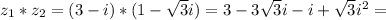 z_1*z_2=(3-i)*(1-\sqrt{3}i)=3-3 \sqrt{3}i-i+ \sqrt{3}i^2=