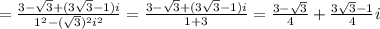 =\frac{3- \sqrt{3}+(3 \sqrt{3}-1)i}{1^2-(\sqrt{3})^2i^2} =\frac{3- \sqrt{3}+(3 \sqrt{3}-1)i}{1+3}= \frac{3- \sqrt{3} }{4} + \frac{3 \sqrt{3}-1}{4}i