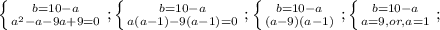 \left \{ {{b=10-a} \atop {a^2-a-9a+9=0}} \right.;&#10;\left \{ {{b=10-a} \atop {a(a-1)-9(a-1)=0}} \right.;&#10;\left \{ {{b=10-a} \atop {(a-9)(a-1)} \right.;&#10;\left \{ {{b=10-a} \atop {a=9,or,a=1}} \right.;