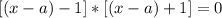 [(x-a)-1]*[(x-a)+1]=0