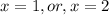 x=1,or,x=2