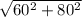 \sqrt{60^{2} + 80^{2} }