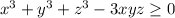 x^3+y^3+z^3-3xyz \geq 0