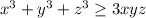 x^3+y^3+z^3 \geq 3xyz