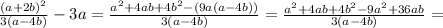 \frac{(a+2b)^2}{3(a-4b)}-3a= \frac{a^2+4ab+4b^2-(9a(a-4b))}{3(a-4b)}= \frac{a^2+4ab+4b^2-9a^2+36ab}{3(a-4b)}=