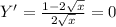 Y'= \frac{1-2 \sqrt{x}}{2 \sqrt{x} } = 0