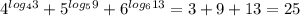 4^{ log_{4} 3}+ 5^{ log_{5}9 }+ 6^{ log_{6} 13} =3+9+13=25