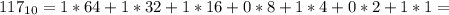 117_{10}=1*64+1*32+1*16+0*8+1*4+0*2+1*1=