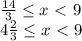 \frac{14}{3} \leq x\ \textless \ 9 \\&#10;4 \frac{2}{3} \leq x\ \textless \ 9