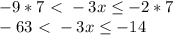 -9*7\ \textless \ -3x \leq -2*7 \\&#10;-63\ \textless \ -3x \leq -14