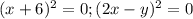 (x+6)^2=0; (2x-y)^2=0