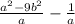 \frac{ a^{2}- 9b^{2} }{a} - \frac{1}{a}