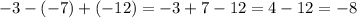 -3-(-7)+(-12)=-3+7-12=4-12=-8