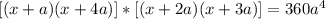 [(x+a)(x+4a)]*[(x+2a)(x+3a)]=360a^4