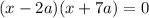 (x-2a)(x+7a)=0