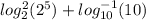 log _{2} ^{2}(2^{5}) + log_{10} ^{-1}(10)