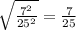 \sqrt{\frac{7^2}{25^2}}=\frac{7}{25}