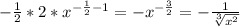 - \frac{1}{2} *2* x^{- \frac{1}{2} -1} =- x^{- \frac{3}{2} } =- \frac{1}{ \sqrt[3]{ x^{2} } }