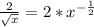 \frac{2}{ \sqrt{x} } =2* x^{- \frac{1}{2} }