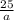 \frac{25}{a}