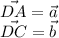 \vec{DA}=\vec{a}&#10;\\&#10;\vec{DC}=\vec{b}