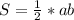 S=\frac{1}{2}*ab