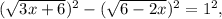 ( \sqrt{3x+6})^2-( \sqrt{6-2x} )^2= 1^{2} ,