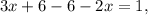 3x+6-6-2x=1,