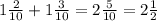 1 \frac{2}{10} + 1 \frac{3}{10} = 2 \frac{5}{10} = 2 \frac{1}{2}