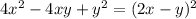 4 x^{2} - 4xy + y^{2} = (2x-y) ^{2}