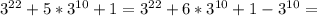 3^{22}+5*3^{10}+1=3^{22}+6*3^{10}+1-3^{10}=