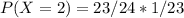 P (X = 2) = 23/24 * 1/23