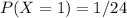 P(X=1) = 1/24