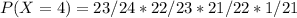 P(X=4) = 23/24 * 22/23 * 21/22 * 1/21